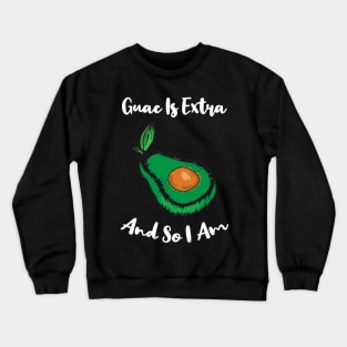 Guac Is Extra And So I Am Crewneck Sweatshirt